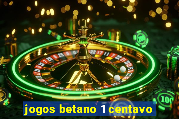 jogos betano 1 centavo